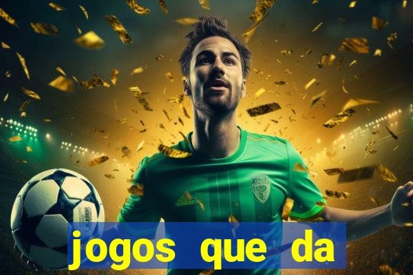 jogos que da dinheiro sem depositar